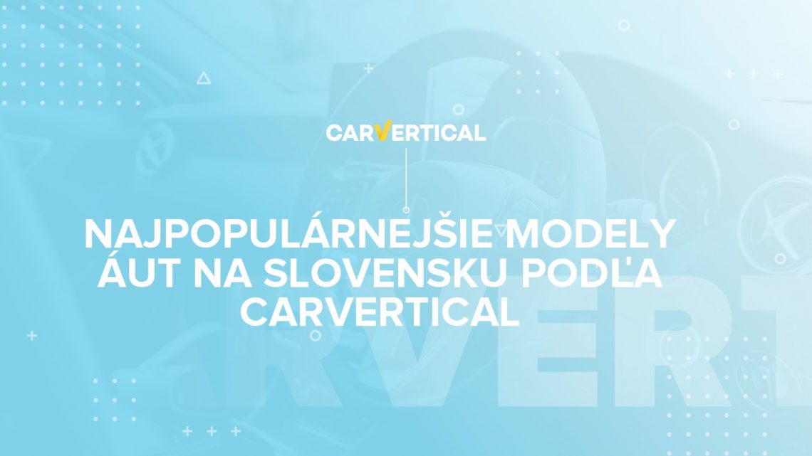 Najobľúbenejšie modely ojazdených áut na Slovensku za rok 2020 podľa carVertical.